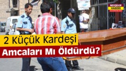 Nevşehir’de 2 Çocuk Öldürüldü