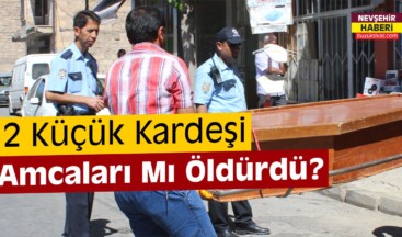 Nevşehir’de 2 Çocuk Öldürüldü