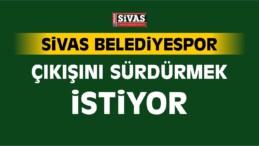 Sivas Belediyespor Çıkışını Sürdürmek İstiyor