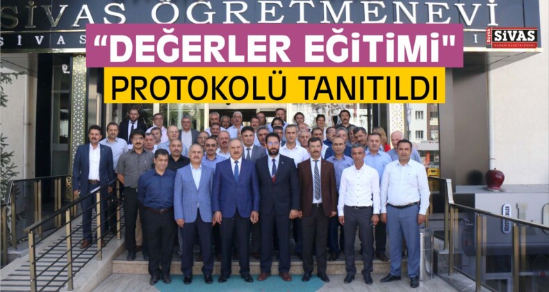 Sivas’ta “Değerler Eğitimi” Protokolü Tanıtıldı