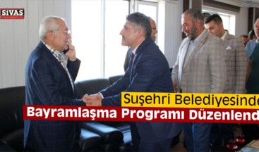 Suşehri Belediyesinde Bayramlaşma Programı