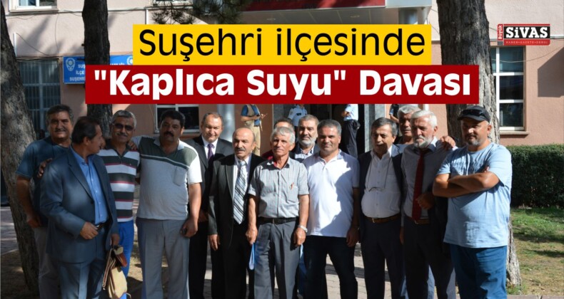 Suşehri’nde “Kaplıca Suyu” Davası