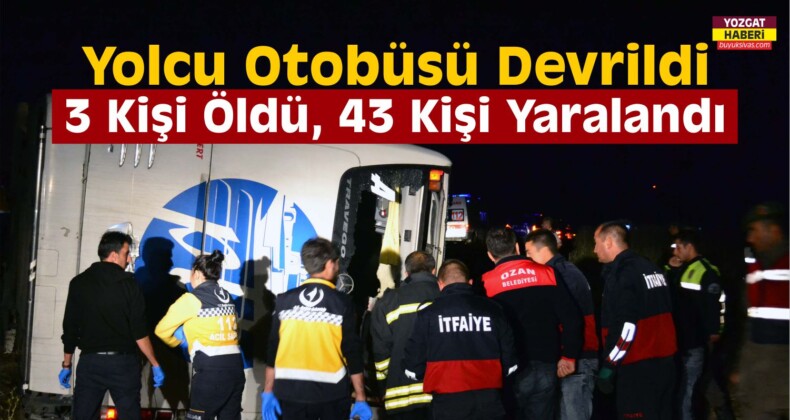 Yozgat’ta Yolcu Otobüsü Devrildi: 3 Ölü, 43 Yaralı