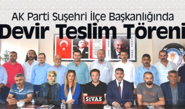 AK Parti Suşehri İlçe Başkanlığında Devir Teslim Töreni