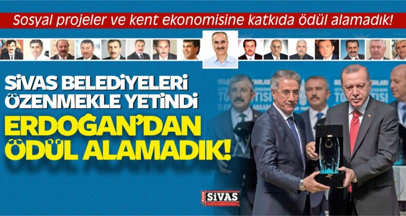 Sivas Belediyeleri Erdoğan’dan Ödül Alamadı