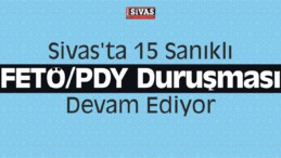 Sivas’ta 15 Sanıklı FETÖ/PDY Duruşması Devam Ediyor