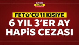 Kayseri’de FETÖ’cü 11 Kişi 6 yıl 3’er Ay Hapis Cezasına Çarptırıldı