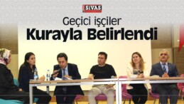 Şarkışla, Altınyayla ve Gemerek’te Geçici işçiler Kurayla Belirlendi