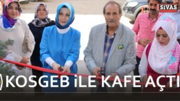 Miyase Kozani Kosgeb’den Faydalanarak Sivas’ta Kafe Açtı