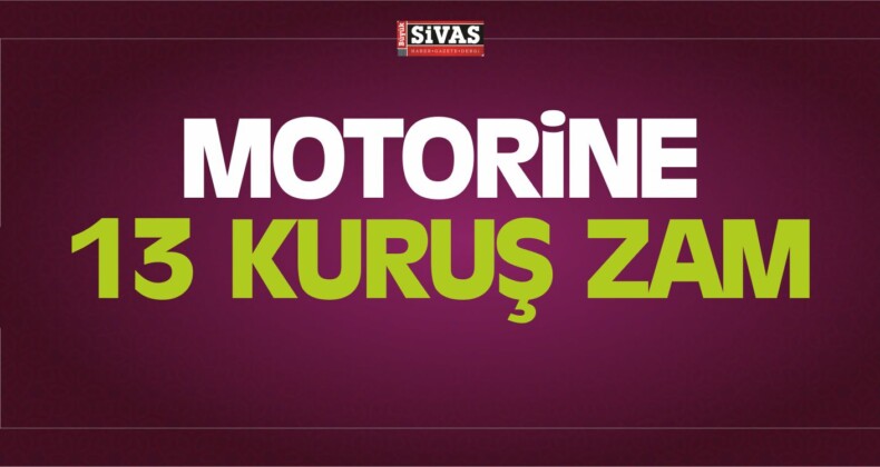 Motorine 13 Kuruş Zam Geliyor