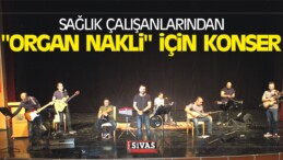 Sağlık Çalışanlarından “Organ Nakli” için Konser