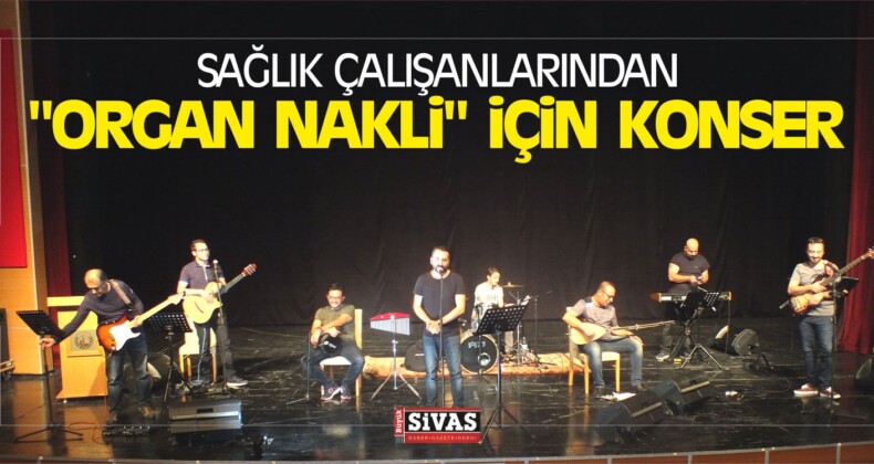 Sağlık Çalışanlarından “Organ Nakli” için Konser