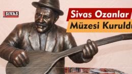 Sivas Ozanlar Müzesi Kuruldu