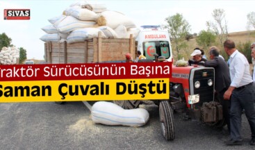 Sivas’ta Başına Saman Çuvalı Düşen Traktör Sürücüsü Yaralandı