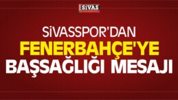 Sivasspor’dan Fenerbahçe’ye Başsağlığı Mesajı