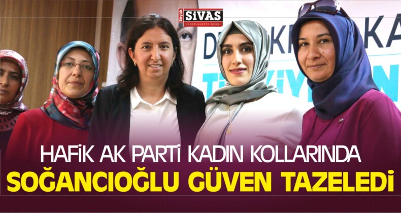 Hafik AK Parti Kadın Kollarında Soğancıoğlu Güven Tazeledi