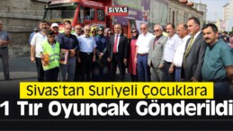 Sivas’tan Suriyeli Çocuklara 1 Tır Oyuncak