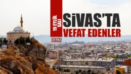 Sivas’ta Aramızdan Ayrılanlar 19 Eylül