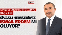 İstanbul Büyükşehir Belediyesi Başkanlığı’na ismail Erdem Gelebilir