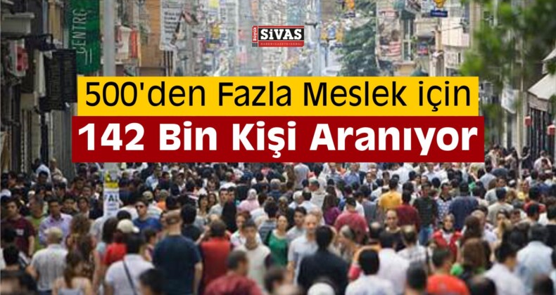 142 Bin Kişi Aranıyor! İşte Başvuru Yöntemi