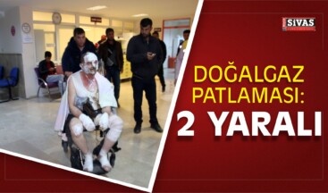 Sivas’ta Doğalgaz Patlaması: 2 Yaralı