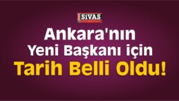 Ankara’nın Yeni Başkanı İçin Tarih Belli Oldu!