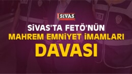 Sivas’taki FETÖ/PDY Davası