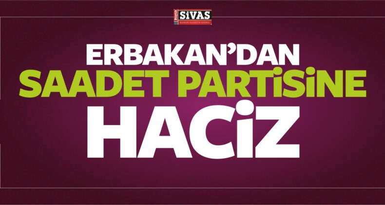 Erbakan’dan Saadet Partisine Haciz