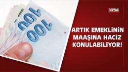 Artık Emeklinin Maaşına Haciz Konulabiliyor!