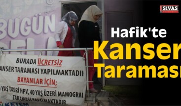 Hafik’te Kanser Taraması Yapıldı