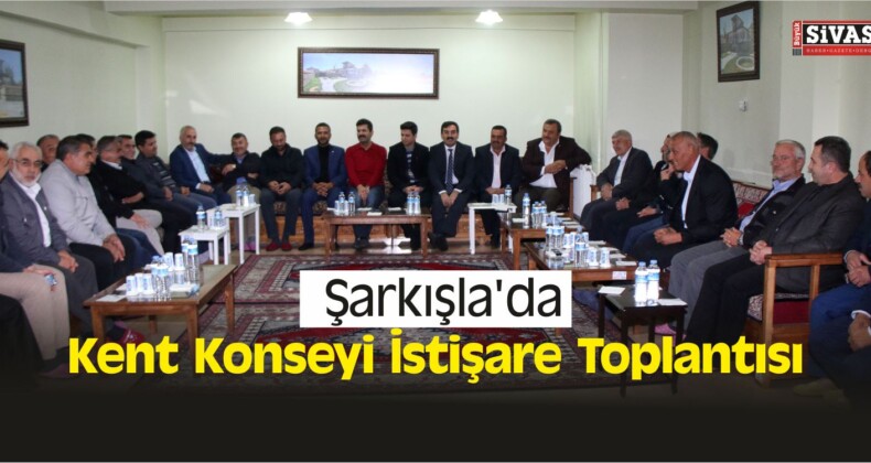 Şarkışla’da Kent Konseyi İstişare Toplantısı