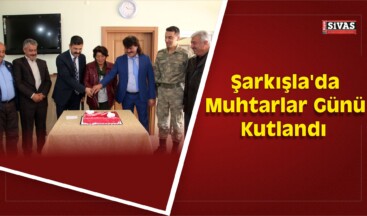 Şarkışla’da Muhtarlar Günü Kutlandı