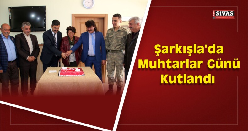 Şarkışla’da Muhtarlar Günü Kutlandı