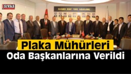 Sivas’ta Plaka Mühürleri Oda Başkanlarına Verildi