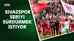 Sivasspor Seriyi Sürdürmek İstiyor