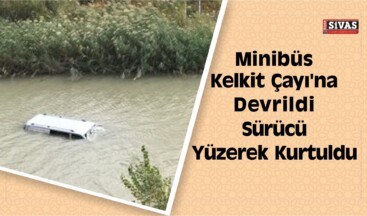 Minibüs Kelkit Çayı’na Devrildi, Sürücü Yüzerek Kurtuldu