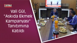 Vali Gül, “Askıda Ekmek Kampanyası” Tanıtımına Katıldı