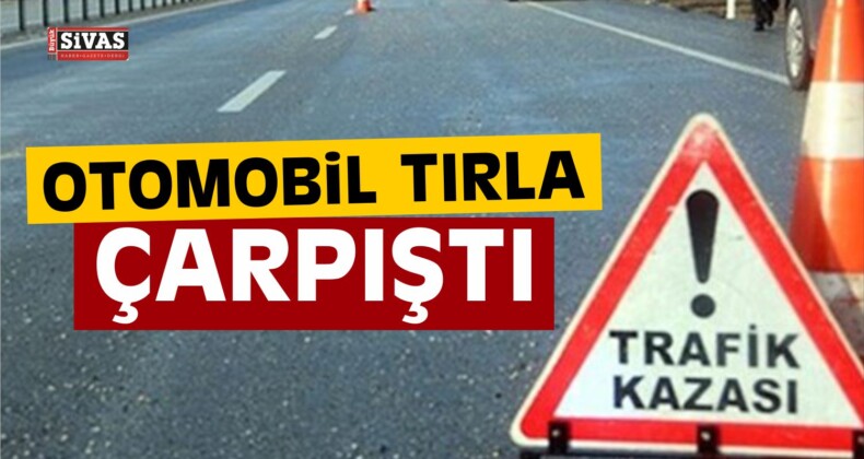 Ulaş’ta Otomobil Tırla Çarpıştı! 1 Yaralı