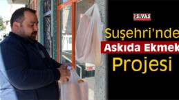 Suşehri’nde “Kimse Ekmeksiz Kalmasın, Askıda Ekmek” Projesi