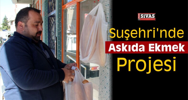 Suşehri’nde “Kimse Ekmeksiz Kalmasın, Askıda Ekmek” Projesi