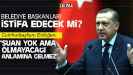 Erdoğan Belediye Başkanlarının İstifasına Ne Dedi?