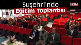 Suşehri’nde Eğitim Toplantısı