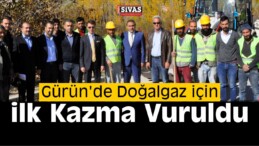 Gürün’de Doğalgaz İçin İlk Kazma Vuruldu