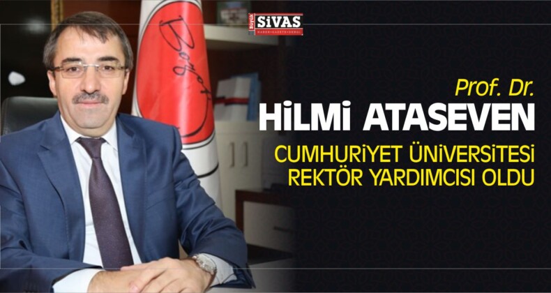 Prof. Dr. Hilmi Ataseven CÜ Rektör Yardımcısı Oldu