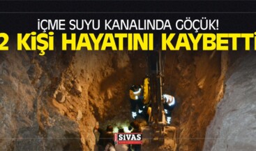 İçme Suyu Kanalında Göçük! 2 Kişi Hayatını Kaybetti