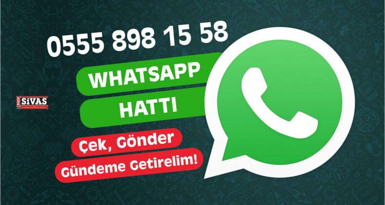 WhatsApp Haber Hattı Sivas 0555 898 1558! Gündeme Getirelim