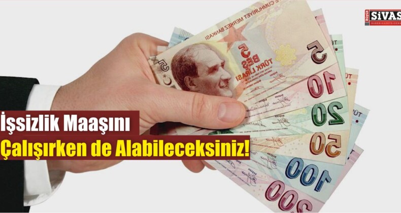 İşsizlik Maaşını Çalışırken de Alabileceksiniz!