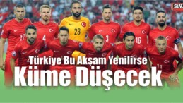 Türkiye Bu Akşam Yenilirse Küme Düşecek