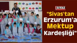 “Sivas’tan Erzurum’a Mektup Kardeşliği”