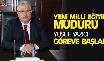 İl Milli Eğitim Müdürü Yusuf Yazıcı Görevine Başladı